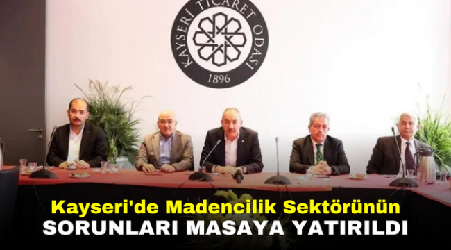 Kayseri'de Madencilik Sektörünün Sorunları Masaya Yatırıldı