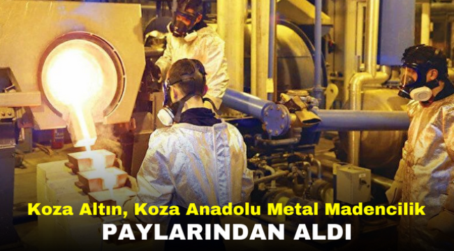 Koza Altın, Koza Anadolu Metal Madencilik paylarından aldı