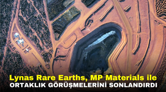 Lynas Rare Earths, MP Materials ile ortaklık görüşmelerini sonlandırdı