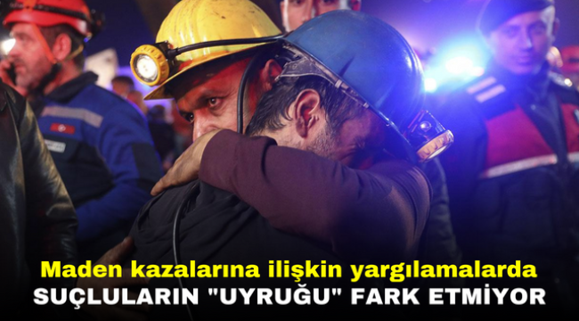 Maden kazalarına ilişkin yargılamalarda suçluların "uyruğu" fark etmiyor