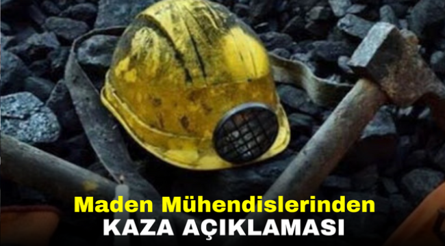 Maden Mühendislerinden kaza açıklaması