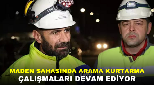 MADEN SAHASINDA ARAMA KURTARMA ÇALIŞMALARI DEVAM EDİYOR