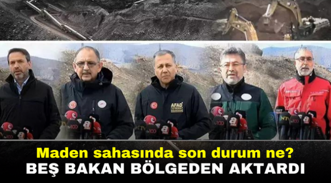 Maden sahasında son durum ne? Beş Bakan bölgeden aktardı