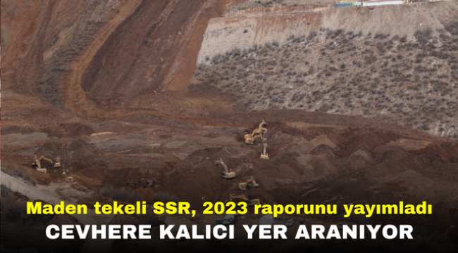 Maden tekeli SSR, 2023 raporunu yayımladı: Cevhere kalıcı yer aranıyor