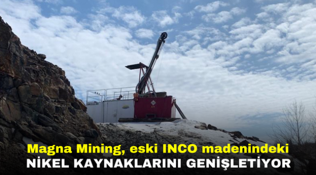 Magna Mining, eski INCO madenindeki nikel kaynaklarını genişletiyor