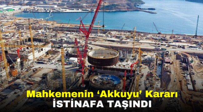 Mahkemenin 'Akkuyu' Kararı Istinafa Taşındı