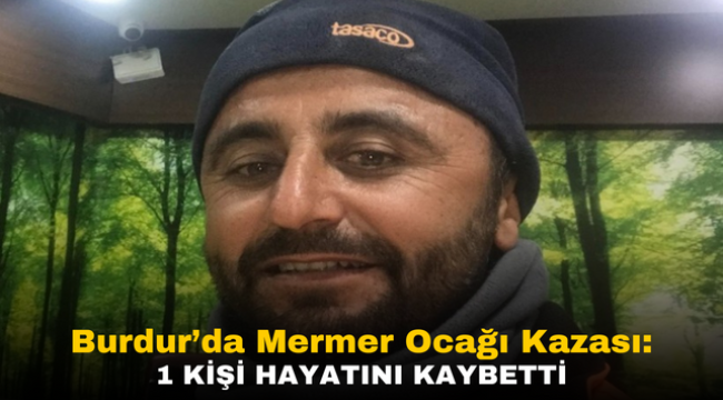 Mermer ocağında iş kazası: 1 işçi hayatını kaybetti