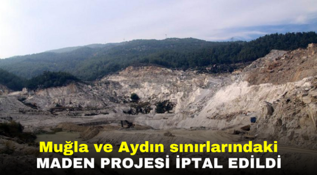 Muğla ve Aydın sınırlarındaki maden projesi iptal edildi