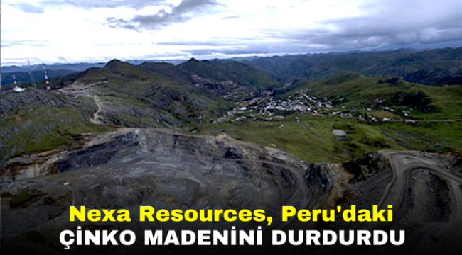 Nexa Resources, Peru'daki çinko madenini durdurdu