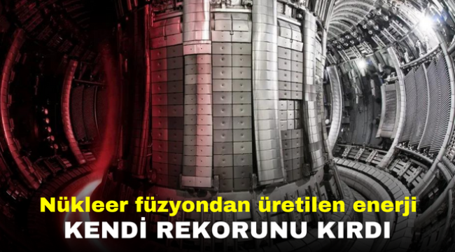 Nükleer füzyondan üretilen enerji kendi rekorunu kırdı