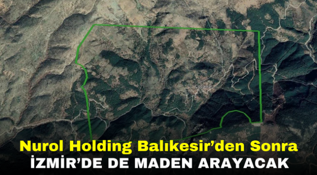 Nurol Holding Balıkesir'den Sonra İzmir'de De Maden Arayacak