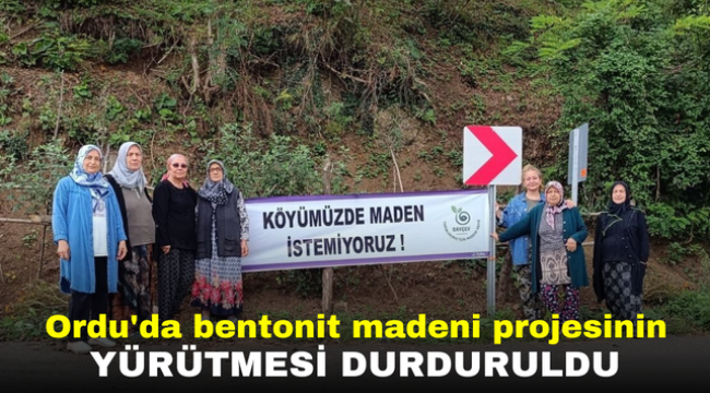 Ordu'da bentonit madeni projesinin yürütmesi durduruldu