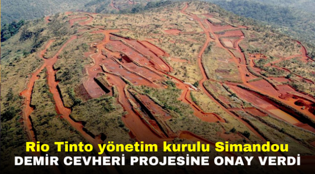 Rio Tinto yönetim kurulu Simandou demir cevheri projesine onay verdi