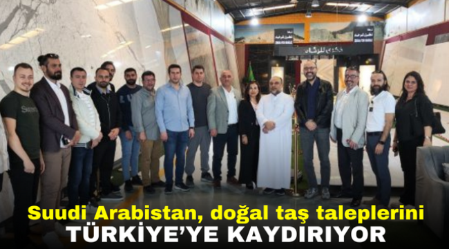 Suudi Arabistan, doğal taş taleplerini İtalya ve İspanya'dan Türkiye'ye kaydırıyor