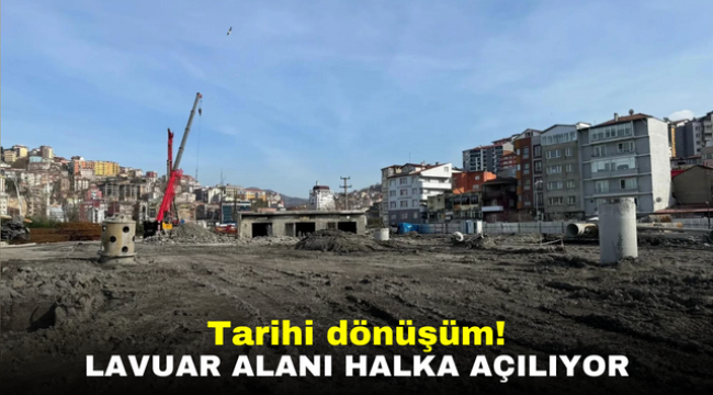 Tarihi dönüşüm! Lavuar alanı halka açılıyor