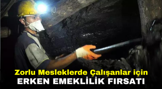 Zorlu Mesleklerde Çalışanlar için Erken Emeklilik Fırsatı