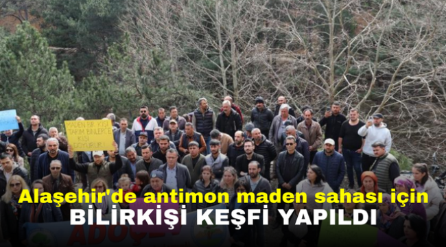 Alaşehir'de antimon maden sahası için bilirkişi keşfi yapıldı