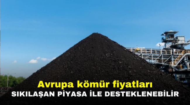 Avrupa kömür fiyatları sıkılaşan piyasa ile desteklenebilir