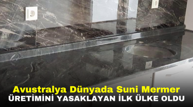 Avustralya Dünyada Suni Mermer Üretimini Yasaklayan İlk Ülke Oldu