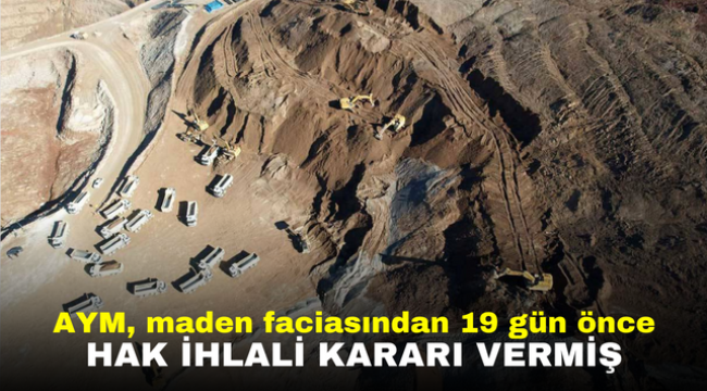 AYM, maden faciasından 19 gün önce hak ihlali kararı vermiş