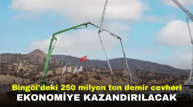 Bingöl'deki 250 milyon ton demir cevheri ekonomiye kazandırılacak