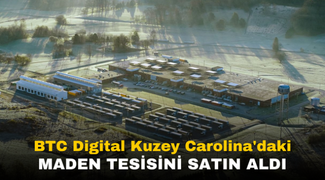 BTC Digital Kuzey Carolina'daki maden tesisini satın aldı