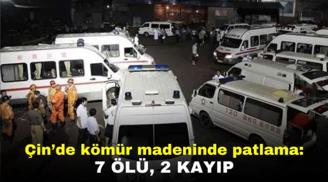 Çin'de kömür madeninde patlama: 7 ölü, 2 kayıp