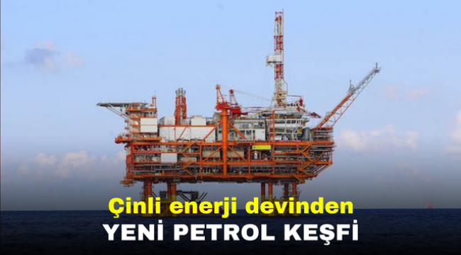 Çinli enerji devinden yeni petrol keşfi 