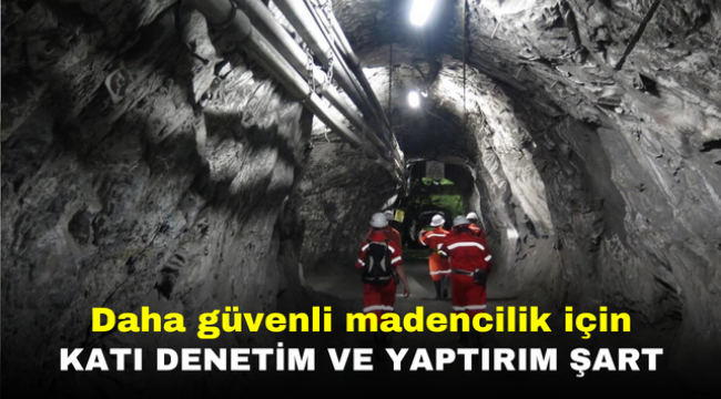 Daha güvenli madencilik için katı denetim ve yaptırım şart