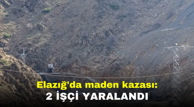 Elazığ'da maden kazası: 2 işçi yaralandı