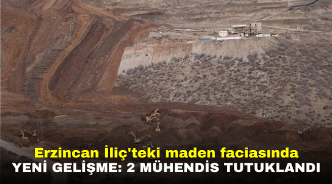 Erzincan İliç'teki maden faciasında yeni gelişme: 2 mühendis tutuklandı