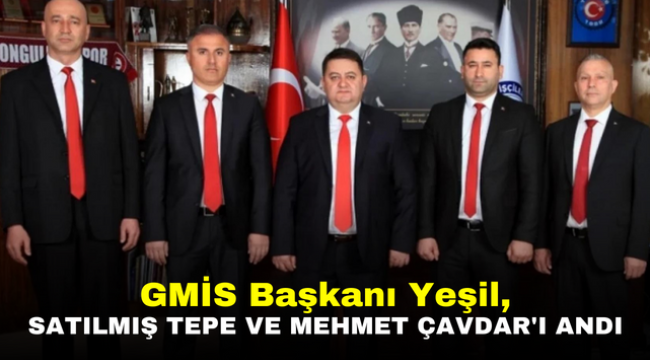 GMİS Başkanı Yeşil, Satılmış Tepe ve Mehmet Çavdar'ı andı