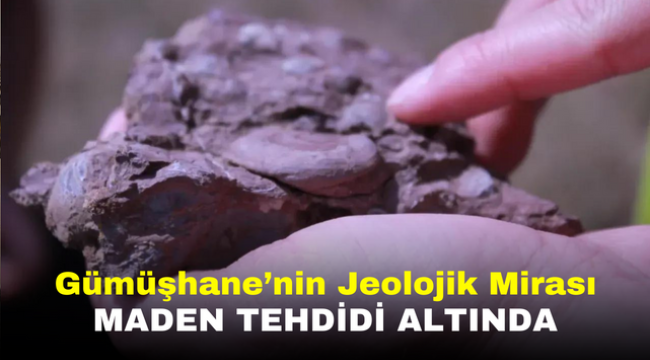 Gümüşhane'nin Jeolojik Mirası Maden Tehdidi Altında