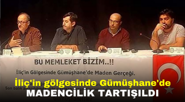 İliç'in gölgesinde Gümüşhane'de madencilik tartışıldı