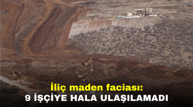 İliç maden faciası: 9 işçiye hala ulaşılamadı