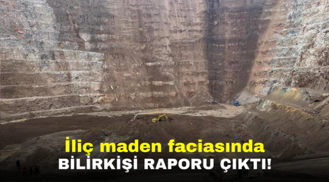 İliç maden faciasında bilirkişi raporu çıktı!