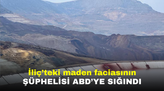 İliç'teki maden faciasının şüphelisi ABD'ye sığındı