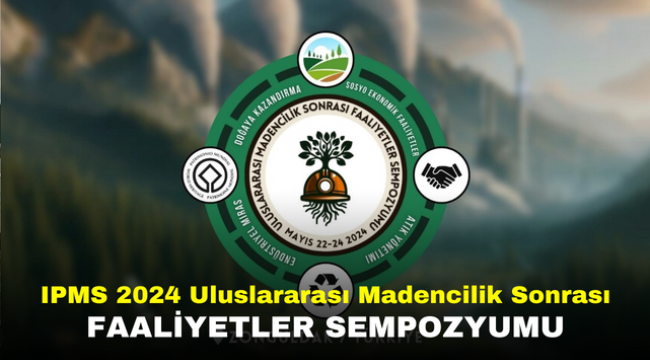 IPMS 2024 Uluslararası Madencilik Sonrası Faaliyetler Sempozyumu