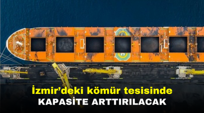 İzmir'deki kömür tesisinde kapasite arttırılacak 