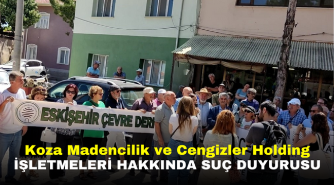 Koza Madencilik ve Cengizler Holding işletmeleri hakkında suç duyurusu