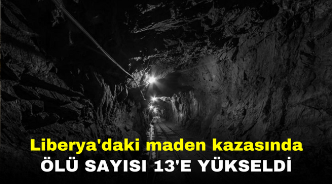 Liberya'daki maden kazasında ölü sayısı 13'e yükseldi