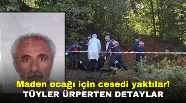 Maden ocağı için cesedi yaktılar! Tüyler ürperten detaylar