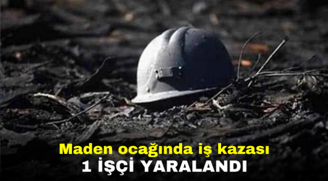 Maden ocağında iş kazası: 1 işçi yaralandı