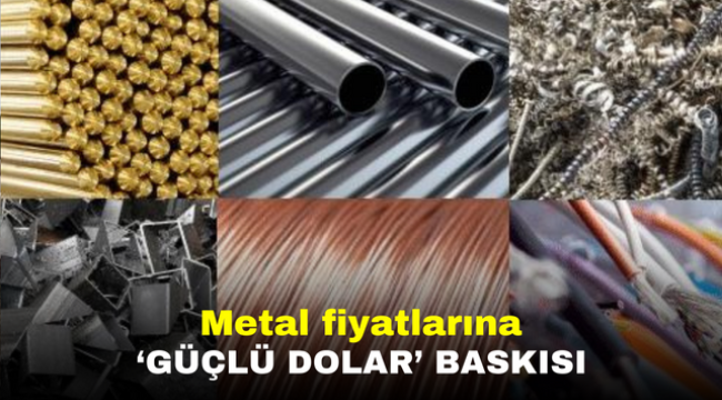 Metal fiyatlarına 'güçlü dolar' baskısı