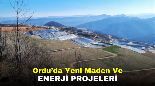 Ordu'da Yeni Maden Ve Enerji Projeleri