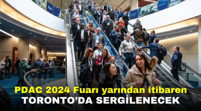 PDAC 2024 Fuarı yarından itibaren Toronto'da sergilenecek