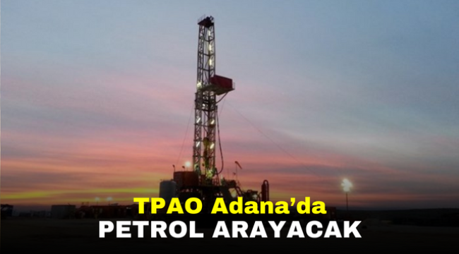 TPAO Adana'da petrol arayacak   