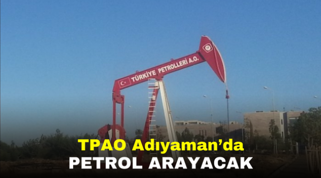 TPAO Adıyaman'da petrol arayacak   