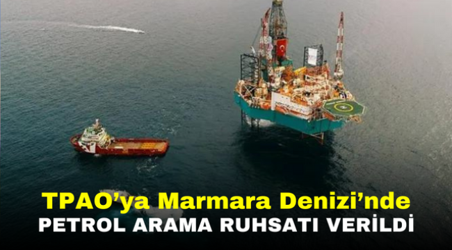 TPAO'ya Marmara Denizi'nde petrol arama ruhsatı verildi