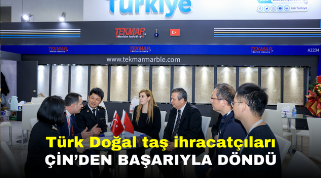 Türk Doğal taş ihracatçıları Çin'den başarıyla döndü